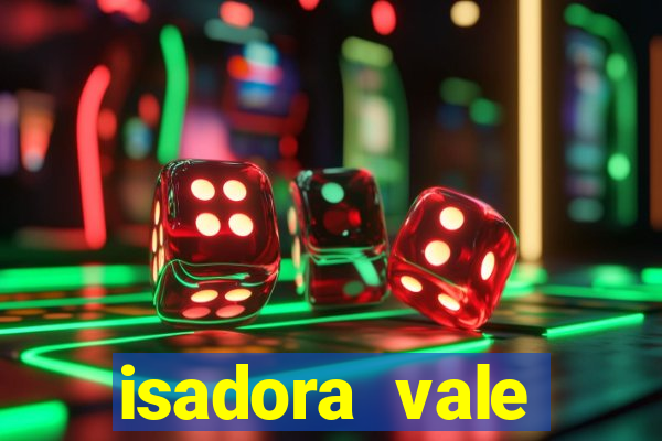 isadora vale reclame aqui